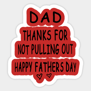 Dad Thanks For Not Pulling Out Happy Fathers Day Sticker